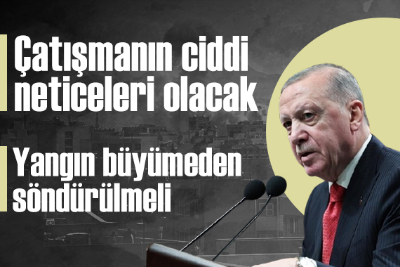 Cumhurbaşkanı Erdoğan: 'Yangın büyümeden söndürülmeli'