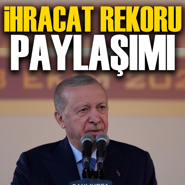 Cumhurbaşkanı Erdoğan'dan ihracat rekoru mesajı