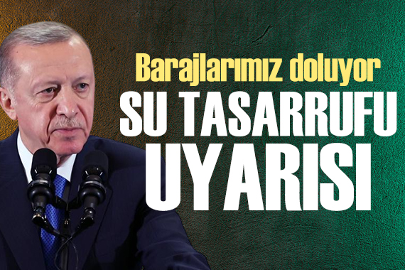 Cumhurbaşkanı Erdoğan: Barajlarımız doluyor