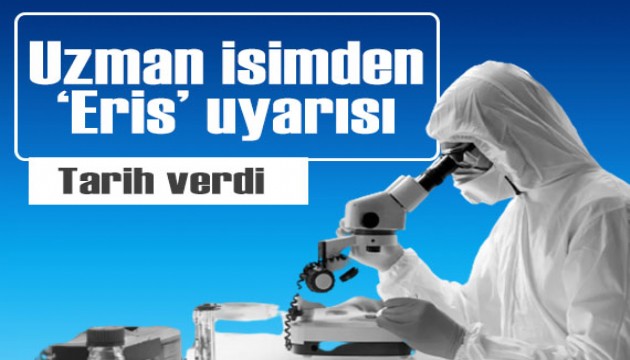 Uzman isimden yeni Covid-19 varyantı 'Eris' için kritik uyarı! Tarih verdi...