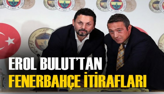 Teknik direktör Erol Bulut'tan flaş Fenerbahçe itirafları!