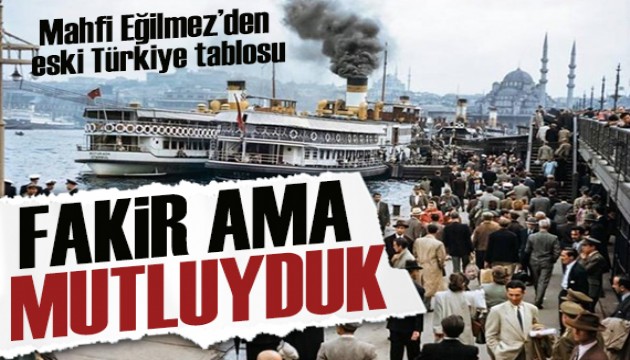 Mahfi Eğilmez yazdı: Fakir ama mutluyduk