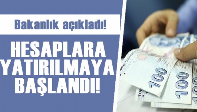 Bakanlık açıkladı: Hesaplara yatırılmaya başlandı