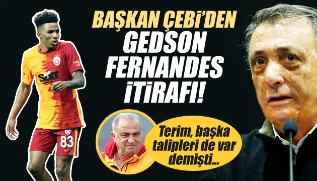 Başkan Çebi'den Gedson ve transfer itirafı!