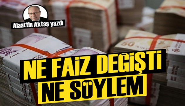 Alaattin Aktaş yazdı: Ne faiz değişti, ne söylem...