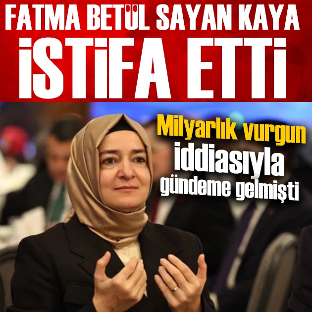 Fatma Betül Sayan Kaya istifa etti! AK Parti'deki tüm görevlerini bıraktı