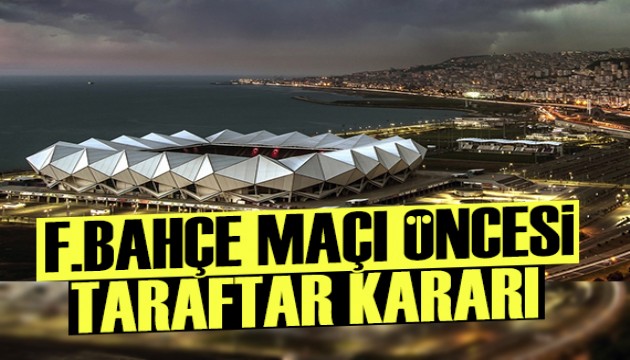 Trabzonspor-Fenerbahçe maçı için taraftar kararı