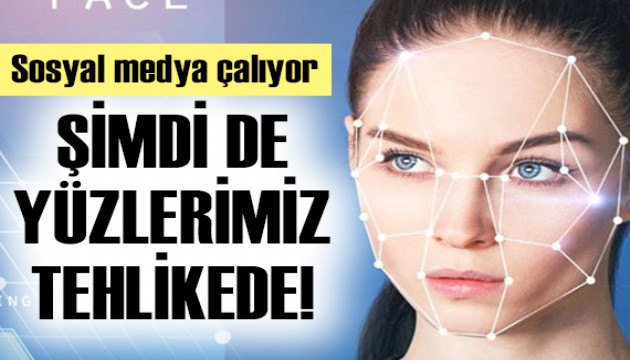 Şimdi de yüzlerimiz tehlikede!