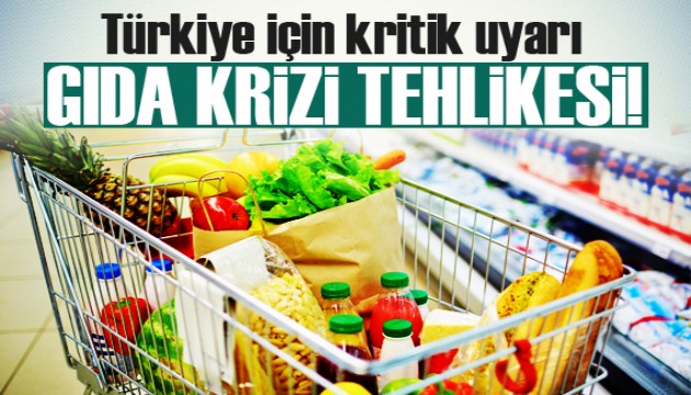 Türkiye için kritik uyarı: Gıda krizi ile karşı karşıya kalabiliriz!