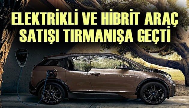 Türkiye’de elektrikli ve hibrit araç satışı tırmanışa geçti!