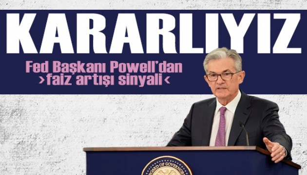 Fed Başkanı Powell: Gerekirse faizleri daha fazla artırırız