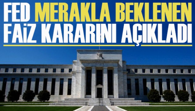 FED merakla beklenen faiz kararını açıkladı