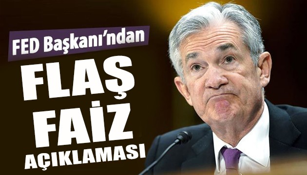 FED Başkanı Powell'dan faiz açıklaması