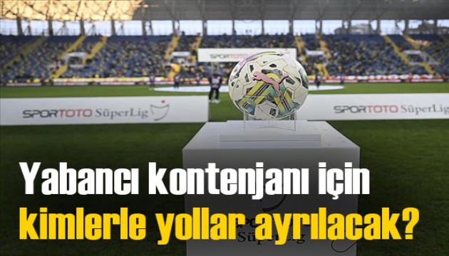 Süper Lig'in dev kulüpleri hangi isimlerle yolları ayıracak?