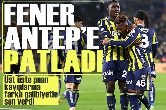Fenerbahçe Gaziantep FK'ya patladı