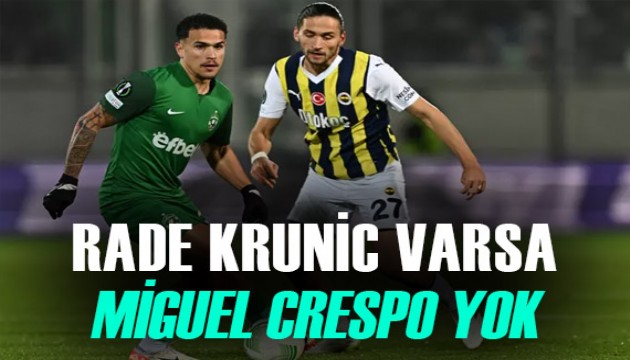 'Hoş geldin Rade Krunic, elveda Miguel Crespo!'