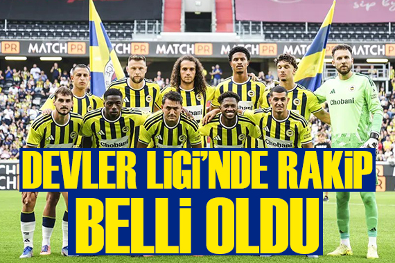 Fenerbahçe'nin rakibi belli oldu