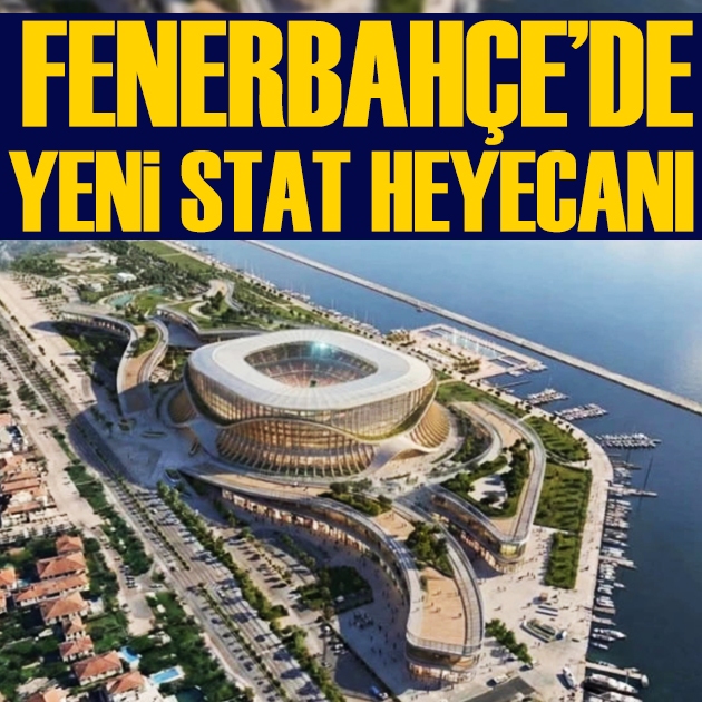 Fenerbahçe'nin 75 bin kişilik yeni stat projesi gündemde: İşte detaylar