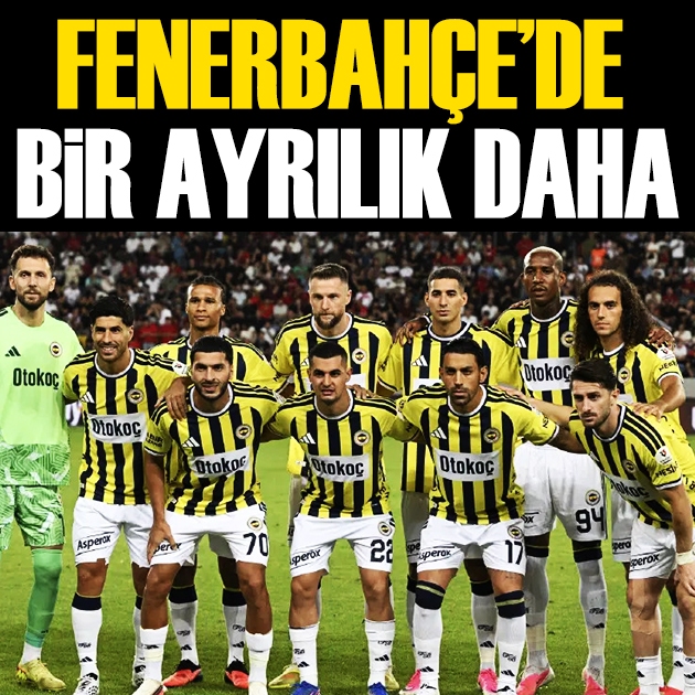 Fenerbahçe'de bir ayrılık daha yolda