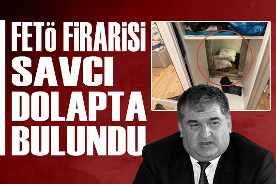 FETÖ firarisi savcı dolapta bulundu