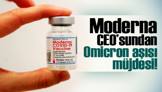 Moderna CEO’sundan Omicron aşısı müjdesi!