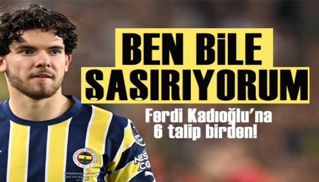 Ferdi Kadıoğlu'na 6 talip birden!