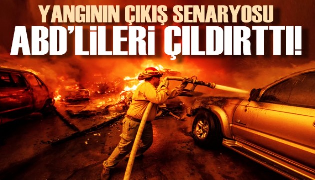 Yangının çıkış senaryosu ABD'lileri çıldırttı!