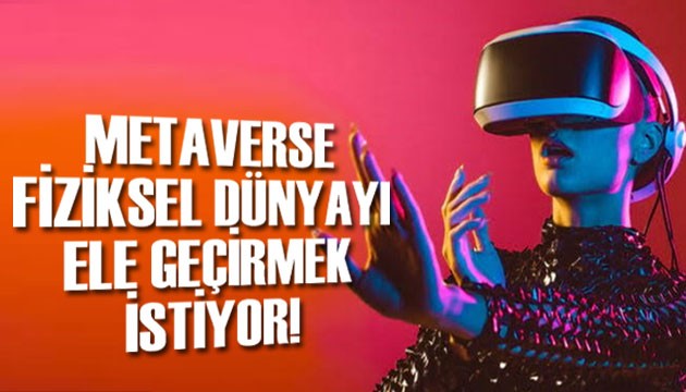 Teknoloji şirketleri 'metaverse' ile 'fiziksel dünyayı' ele geçirmek istiyor!