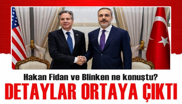 Fidan-Blinken görüşmesinin detayları ortaya çıktı! Kritik zirvede ne konuşuldu?