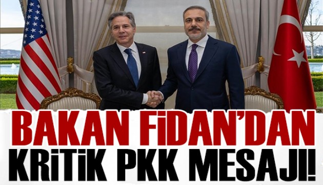 Hakan Fidan, Blinken ile görüştü: Kritik PKK mesajı!