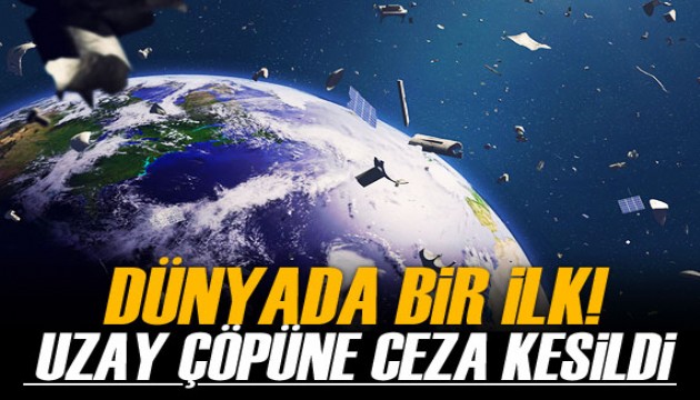 Dünya yörüngesinde uzay çöpü bıraktığı için ilk kez bir şirkete para cezası kesildi