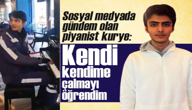 Sosyal medyada gündem olan piyanist kurye: Kendi kendime çalmayı öğrendim