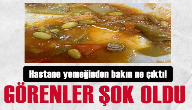 Hastane yemeğinden bakın ne çıktı! Görenler şok oldu!