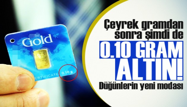 Çeyrek gramdan sonra şimdi de 0,10 gramlık altın!