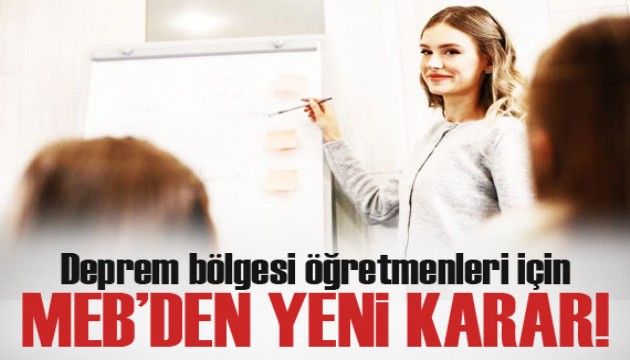 Deprem bölgesi öğretmenleri için MEB'den yeni karar!