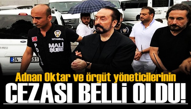 Adnan Oktar ve örgüt yöneticilerine hapis cezası