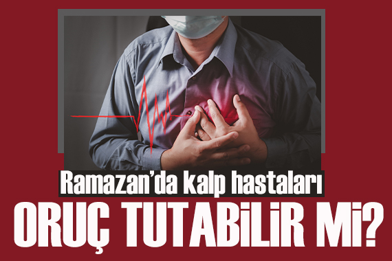 Ramazan'da kalp hastaları oruç tutabilir mi?