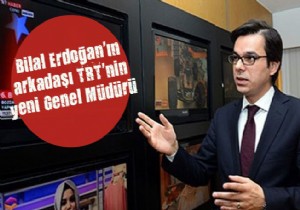 Bilal Erdoğan'ın arkadaşı TRT'nin yeni Genel Müdürü