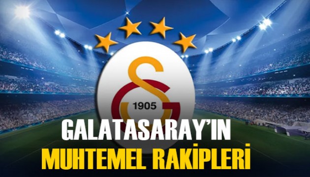 İşte Galatasaray'ın Şampiyonlar Ligi'ndeki muhtemel rakipleri...