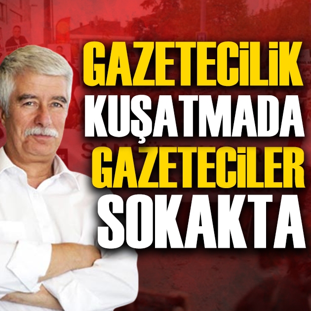 Medya Ombudsmanı Faruk Bildirici yazdı: Gazetecilik kuşatmada, gazeteciler sokakta