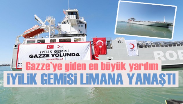 Türkiye'den Gazze'ye giden en büyük gemi limana yanaştı