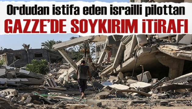 İsrail ordusunda istifa eden pilot, Gazze'de soykırıma engel olunması çağrısı yaptı