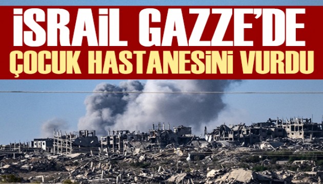 İsrail, Gazze'de çocuk hastanesini vurdu!