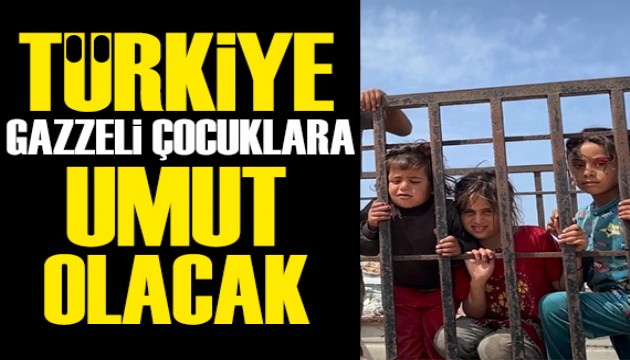 Türkiye, Gazzeli çocuklara umut olacak
