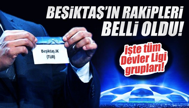 Beşiktaş'ın Şampiyonlar Ligi grubu belli oldu!