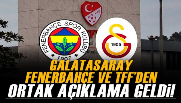 Galatasaray, Fenerbahçe ve TFF'den ortak açıklama