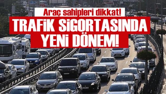 Aracı olanlar dikkat: Zorunlu trafik sigortasında yeni dönem.