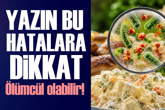 Yazın gıdalarda bu hatalara dikkat!