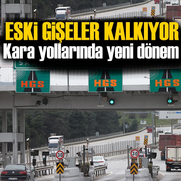 Kara yollarında serbest geçiş başladı, eski gişeler kaldırılıyor