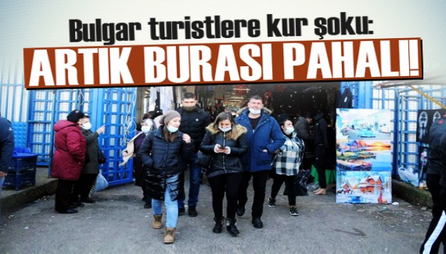 Bulgar turistlere kur şoku: Artık burası pahalı!